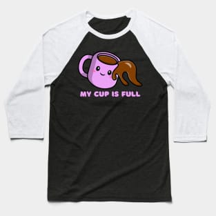 My Cup is Full Baseball T-Shirt